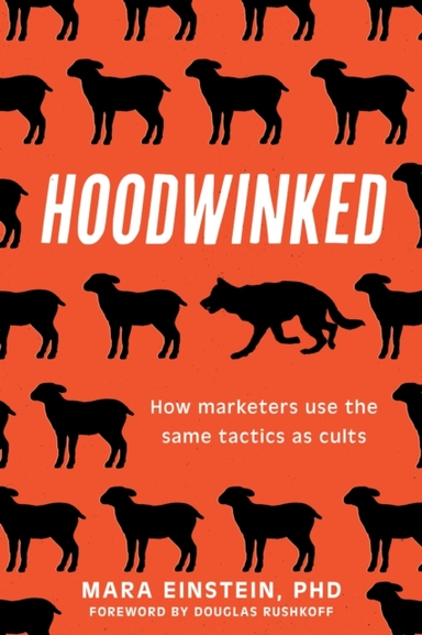 HOODWINKED HOW MARKETERS USE THE SAME TACTICS AS CULTS