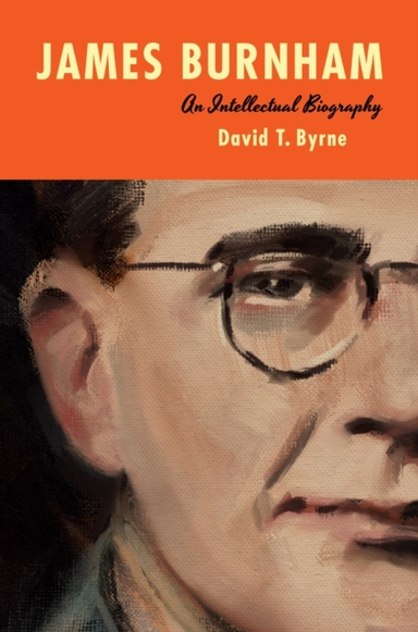 JAMES BURNHAM AN INTELLECTUAL BIOGRAPHY