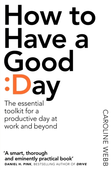 HOW TO HAVE A GOOD DAY THE ESSENTIAL TOOLKIT FOR A PRODUCTIV