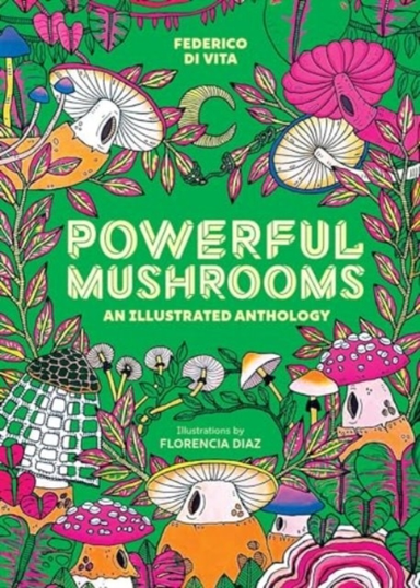 POWERFUL MUSHROOMS AN ILLUSTRATED ANTHOLOGY