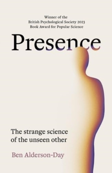 PRESENCE THE STRANGE SCIENCE OF THE UNSEEN OTHER
