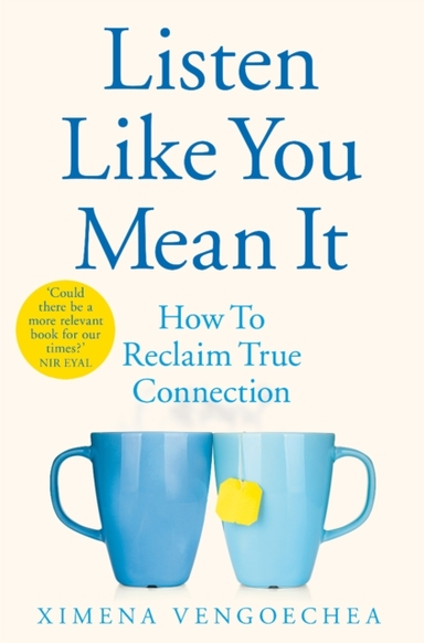 LISTEN LIKE YOU MEAN IT HOW TO RECLAIM TRUE CONNECTION