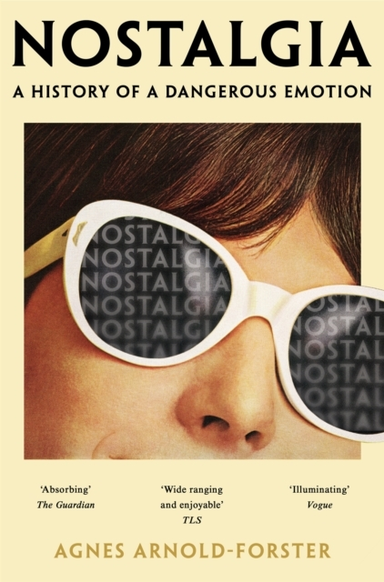 NOSTALGIA A HISTORY OF A DANGEROUS EMOTION