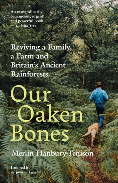 OUR OAKEN BONES REVIVING A FAMILY, A FARM AND BRITAIN’S ANCI