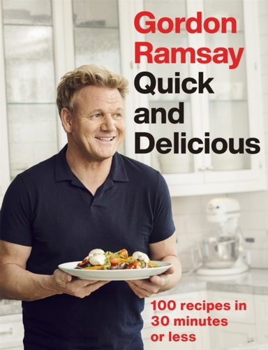 GORDON RAMSAY QUICK & DELICIOUS 100 RECIPES IN 30 MINUTES OR