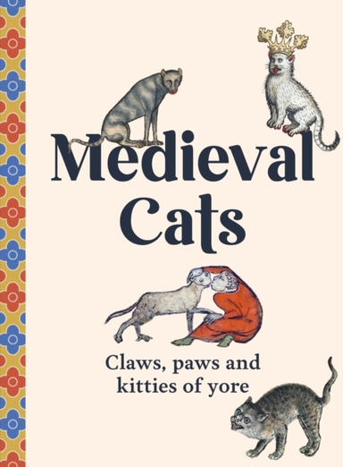 MEDIEVAL CATS CLAWS, PAWS AND KITTIES OF YORE
