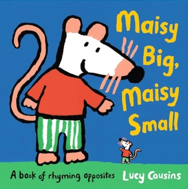 MAISY BIG, MAISY SMALL: A BOOK OF RHYMING OPPOSITES