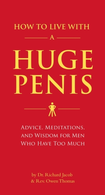HOW TO LIVE WITH A HUGE PENIS ADVICE, MEDITATIONS, AND WISDO