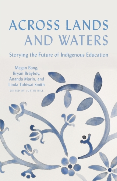 ACROSS LANDS AND WATERS STORYING THE FUTURE OF INDIGENOUS ED