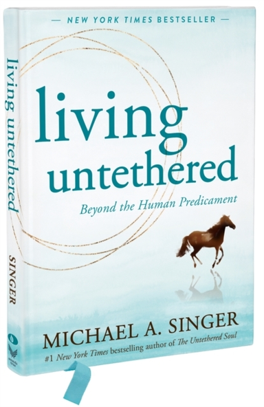 LIVING UNTETHEREDBEYOND THE HUMAN PREDICAMENT