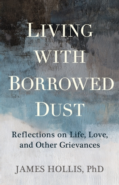 LIVING WITH BORROWED DUSTREFLECTIONS ON LIFE LOVE AND OTHE
