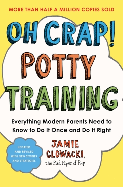 Oh Crap! Potty Trainingeverything Modern Parents Need To Kno