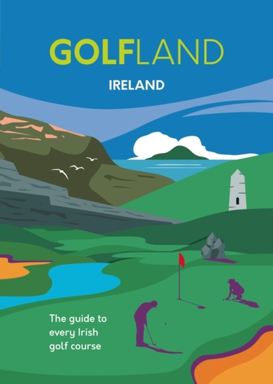 GOLFLAND IRELANDTHE GUIDE TO EVERY IRISH GOLF COURSE