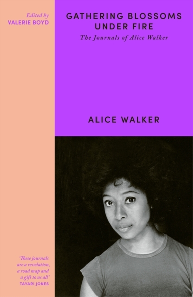 GATHERING BLOSSOMS UNDER FIRETHE JOURNALS OF ALICE WALKER