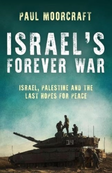 ISRAELS FOREVER WARISRAEL PALESTINE AND THE LAST HOPES FOR