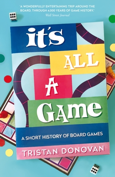 IT'S ALL A GAMEA SHORT HISTORY OF BOARD GAMES