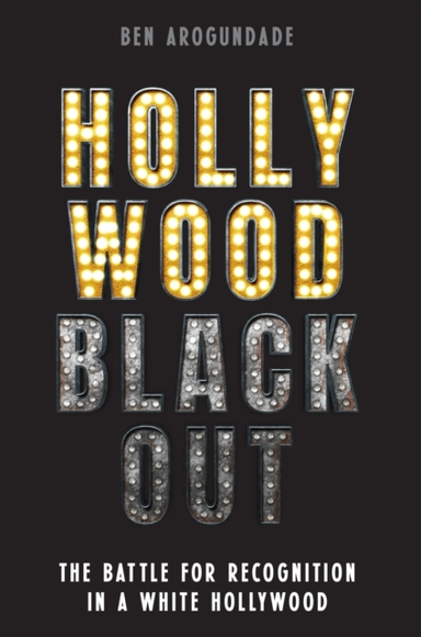 HOLLYWOOD BLACKOUTTHE BATTLE FOR RECOGNITION IN A WHITE HOLL