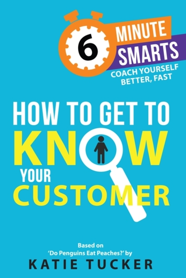 HOW TO GET TO KNOW YOUR CUSTOMER