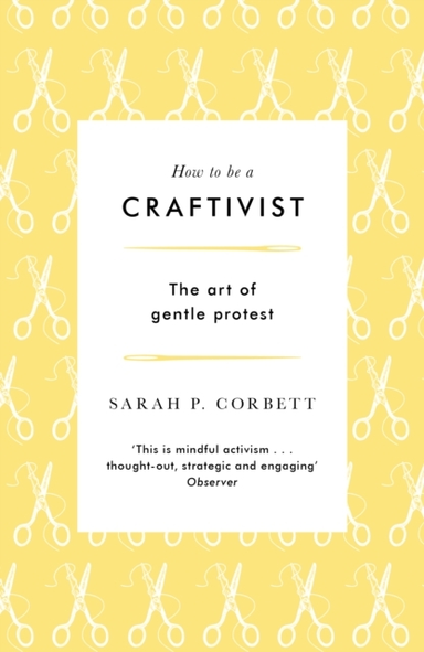 HOW TO BE A CRAFTIVISTTHE ART OF GENTLE PROTEST