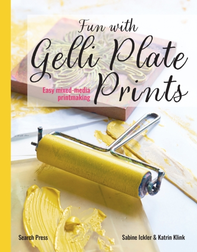 FUN WITH GELLI PLATE PRINTSEASY MIXED-MEDIA PRINTMAKING