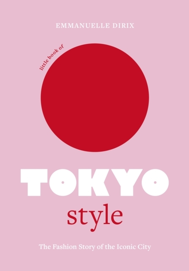 LITTLE BOOK OF TOKYO STYLETHE FASHION HISTORY OF THE ICONIC