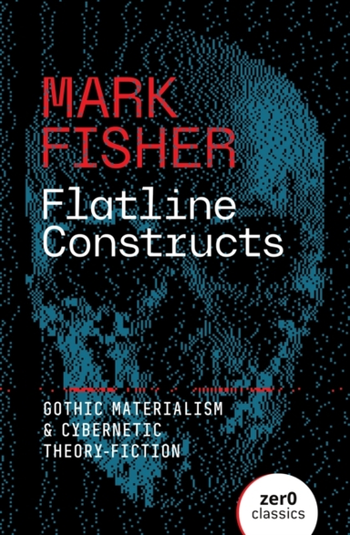 FLATLINE CONSTRUCTSGOTHIC MATERIALISM AND CYBERNETIC THEORY-