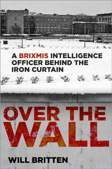 OVER THE WALLA BRIXMIS INTELLIGENCE OFFICER BEHIND THE IRON
