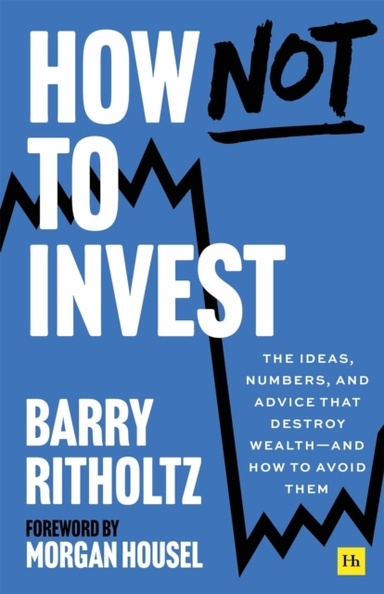 HOW NOT TO INVESTTHE IDEAS NUMBERS AND BEHAVIORS THAT DEST