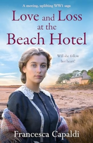 LOVE AND LOSS AT THE BEACH HOTELA MOVING UPLIFTING WW1 SAGA