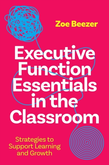 EXECUTIVE FUNCTION ESSENTIALS IN THE CLASSROOMSTRATEGIES TO