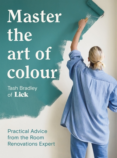 Master The Art Of Colourpractical Advice From The Room Renov