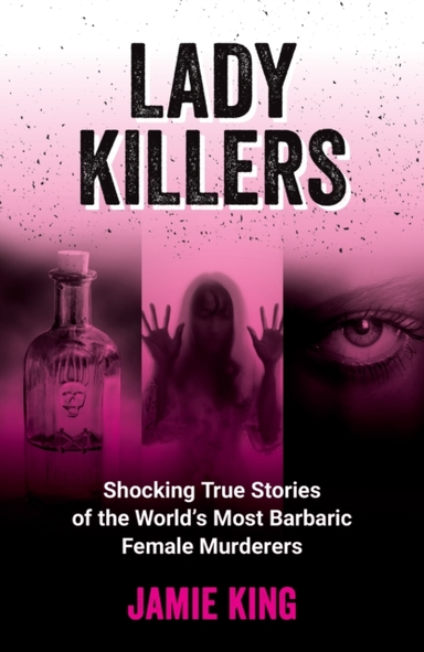Lady Killersshocking True Stories Of The World'S Most Barbar