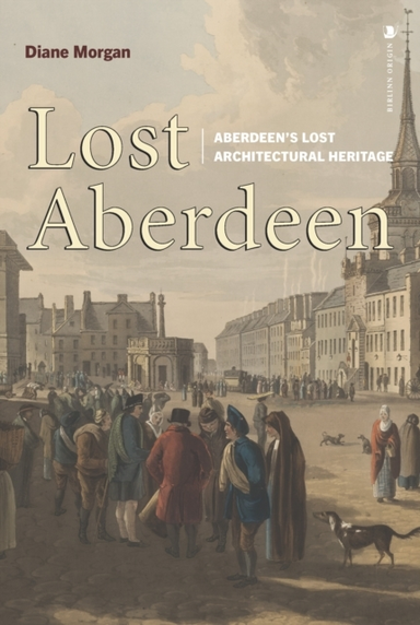 Lost Aberdeenaberdeen'S Lost Architectural Heritage