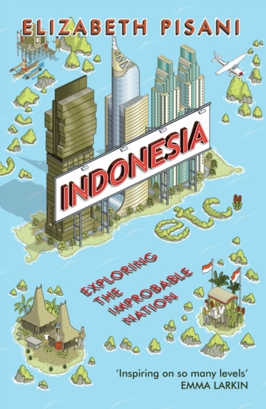Indonesia Etc.Exploring The Improbable Nation