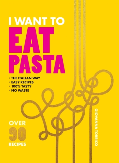 I Want To Eat Pastaover 90 Easy Pasta Recipes Using 10 Ingre