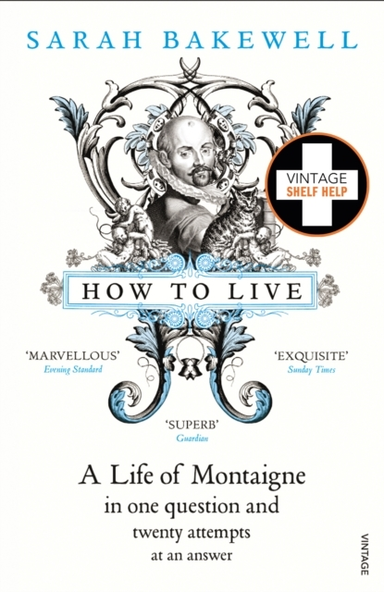 HOW TO LIVE - A LIFE OF MONTAIGNE