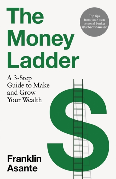 The Money Ladder A 3-Step Guide To Make And Grow Your Wealth