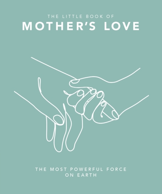 The Little Book Of Mother'S Love The Most Powerful Force On