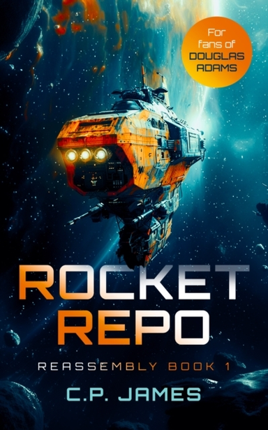Rocket Repo A Humorous Space Opera Adventure That Will Leave