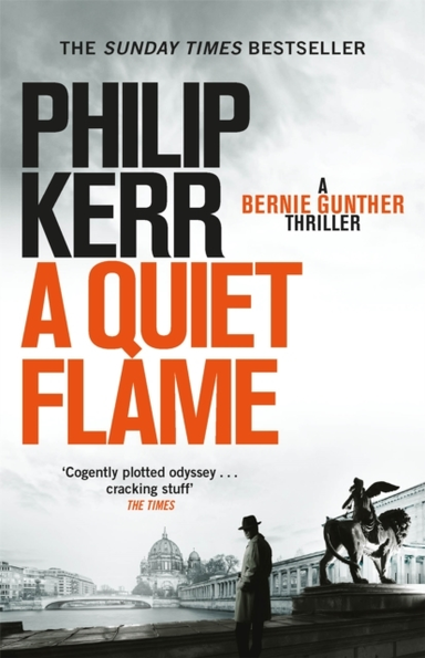 Quiet Flame, A: A Bernie Gunther Novel