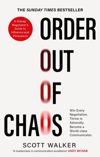 Order Out Of Chaos A Kidnap Negotiator'S Guide To Influence