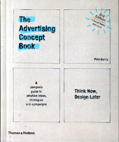 The Advertising Concept Book Think Now, Design Later