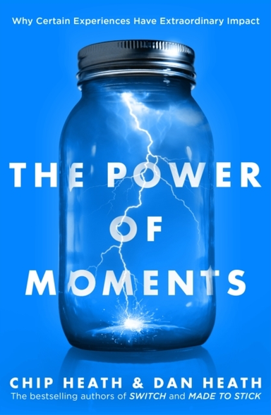 The Power Of Moments Why Certain Experiences Have Extraordin