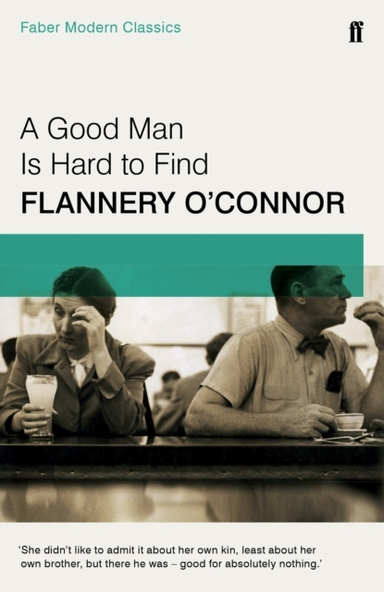 A Good Man Is Hard To Find Faber Modern Classics
