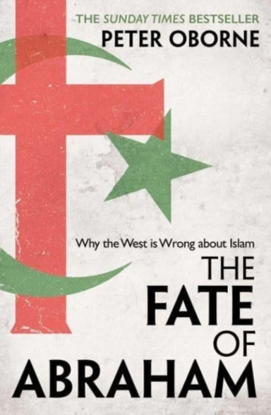 The Fate Of Abraham Why The West Is Wrong About Islam