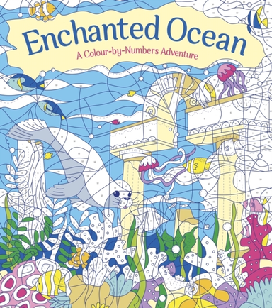 Enchanted Ocean: A Colour-By-Numbers Adventure Includes 45 A