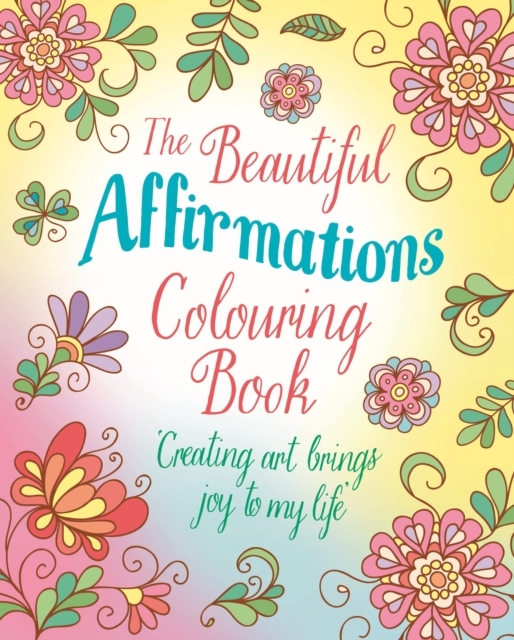 The Beautiful Affirmations Colouring Book Over 45 Designs