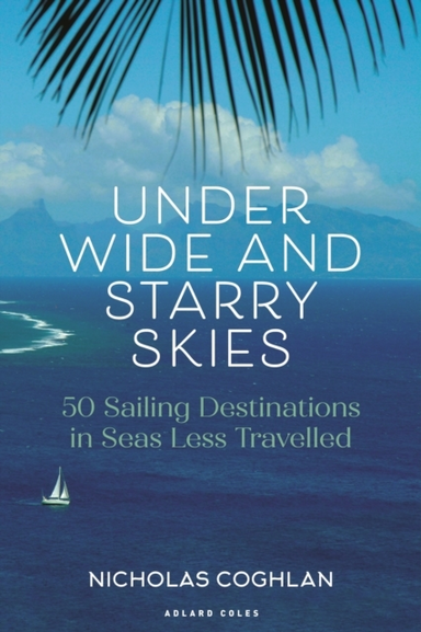 Under Wide And Starry Skies 50 Sailing Destinations In Seas
