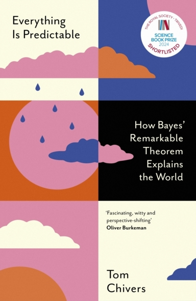Everything Is Predictable How Bayes' Remarkable Theorem Expl