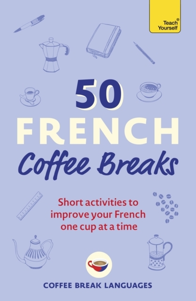 50 French Coffee Breaks Short Activities To Improve Your Fre